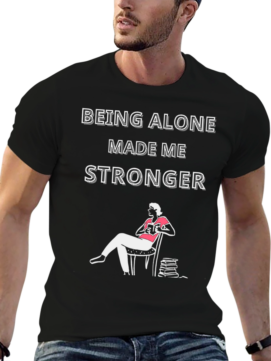 Being Alone Made Me Stronger T-Shirt