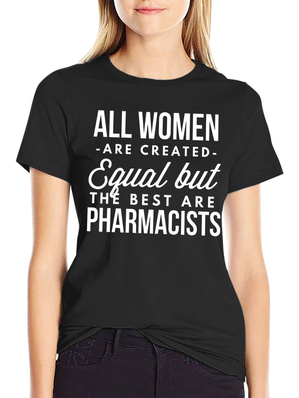Pharmacist T-Shirt: All Women Are Created Equal Funny Tee