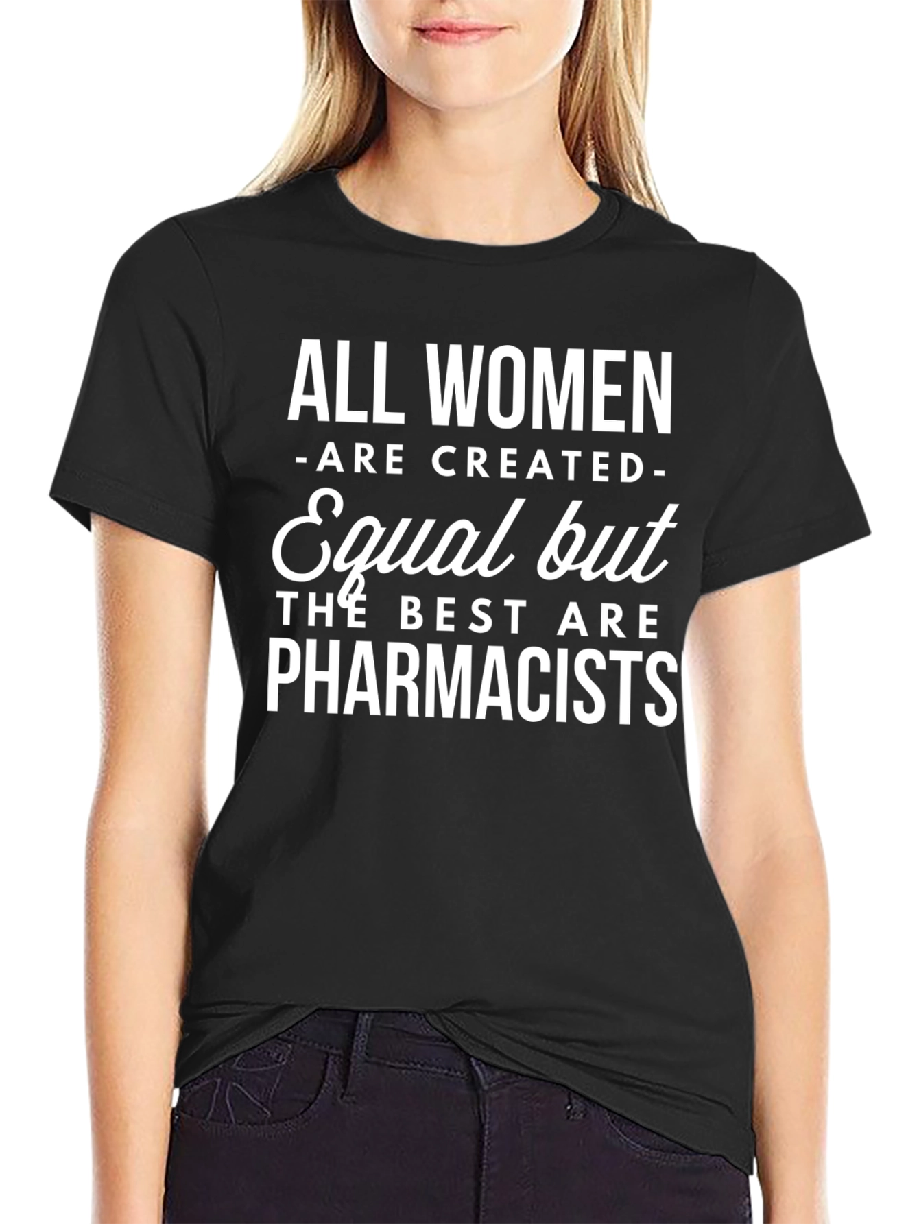 Pharmacist T-Shirt: All Women Are Created Equal Funny Tee