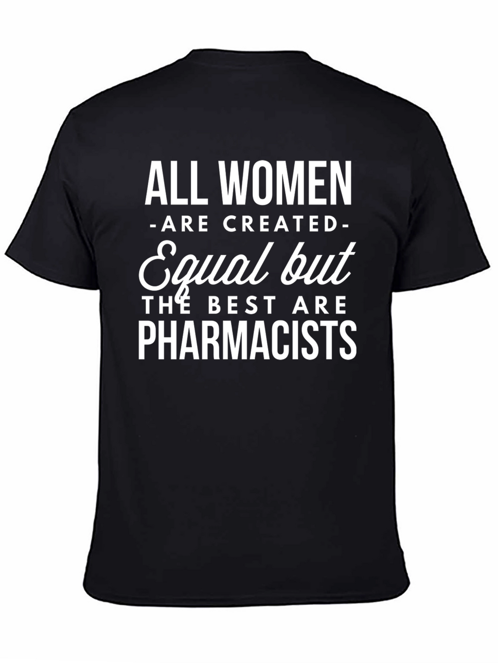 Pharmacist T-Shirt: All Women Are Created Equal Funny Tee