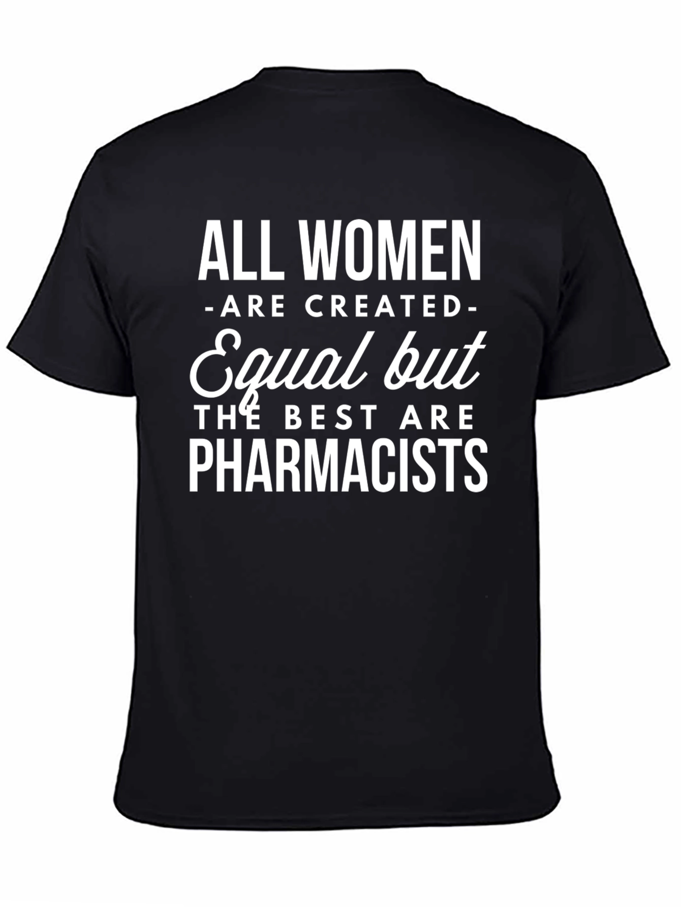 Pharmacist T-Shirt: All Women Are Created Equal Funny Tee