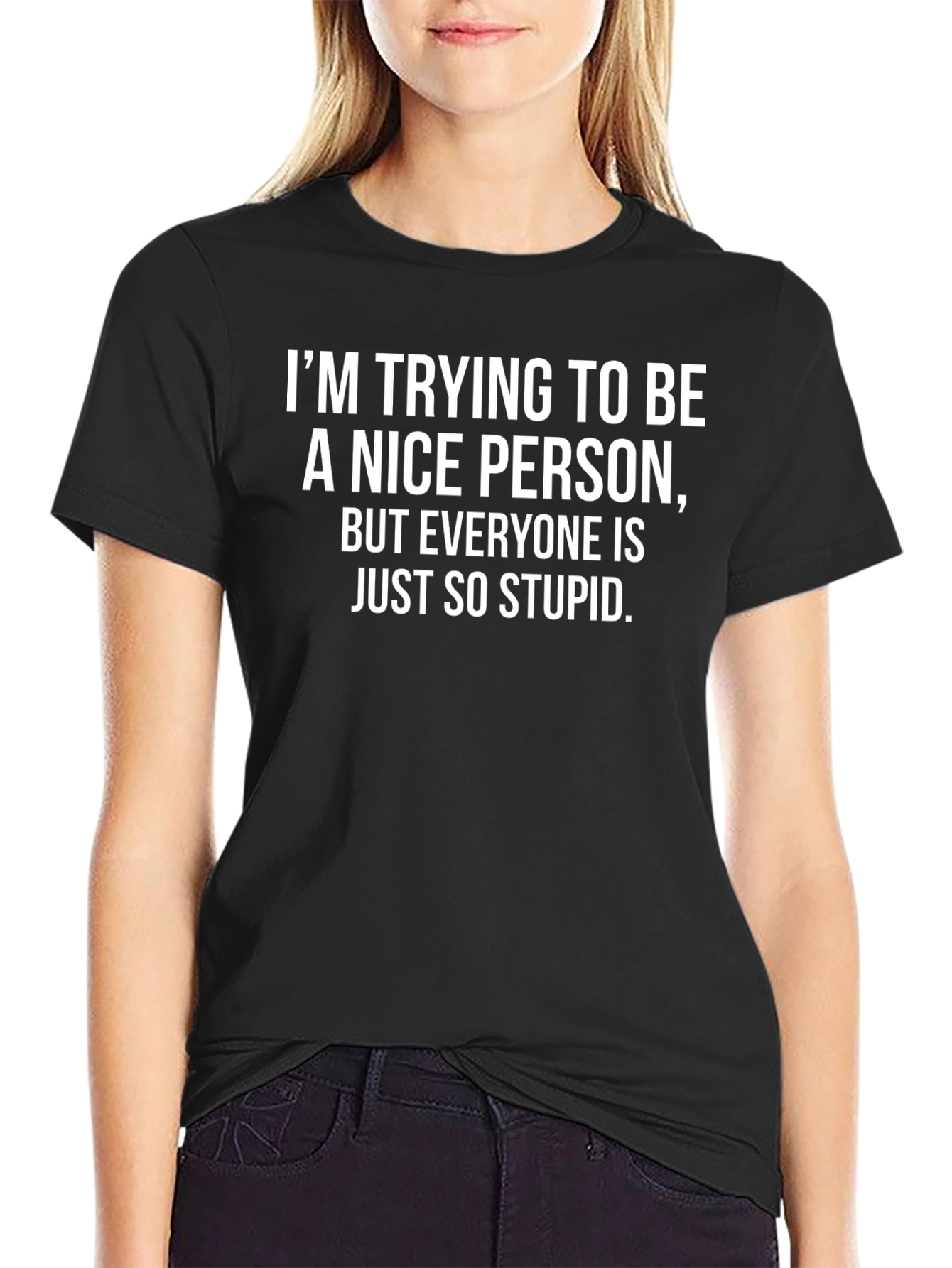 Funny Sarcastic T-Shirt - Im Trying To Be A Nice Person