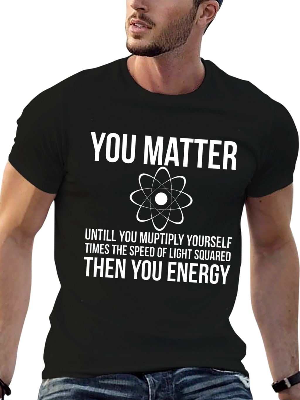 You Matter Funny Science T-Shirt - Physics Humor