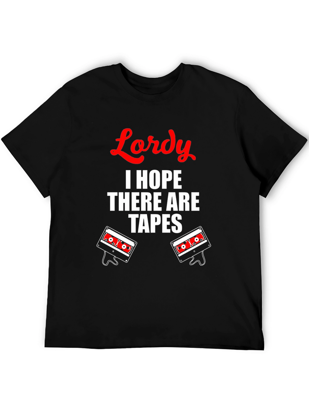 Lordy I Hope There Are Tapes T-Shirt