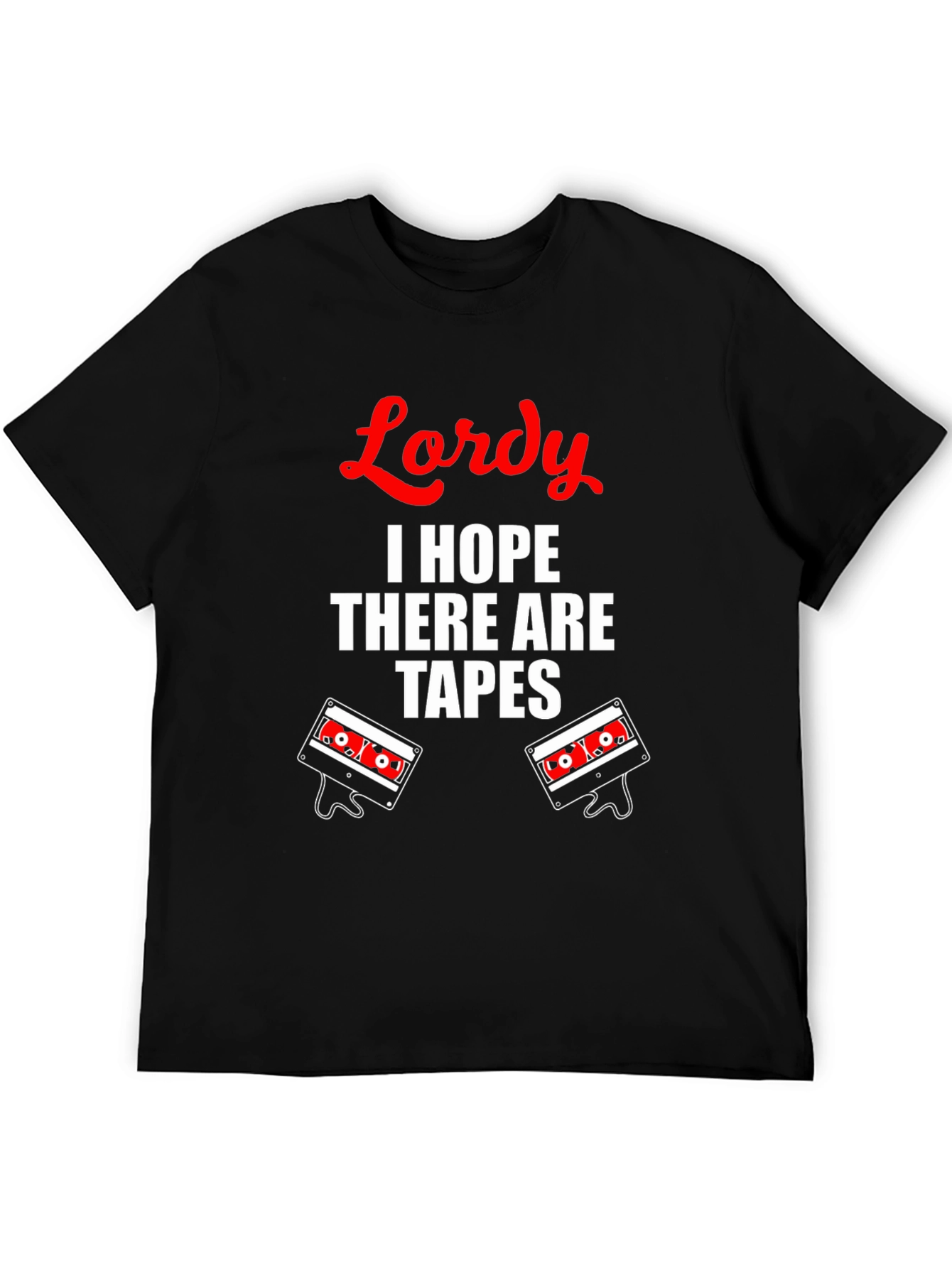 Lordy I Hope There Are Tapes T-Shirt