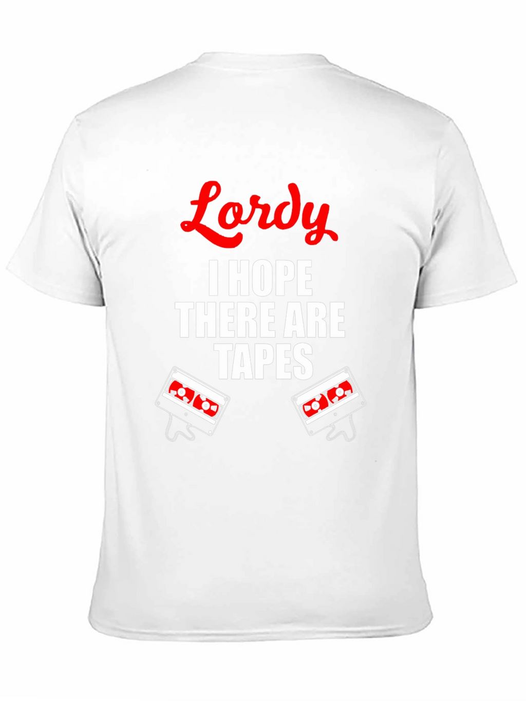 Lordy I Hope There Are Tapes T-Shirt