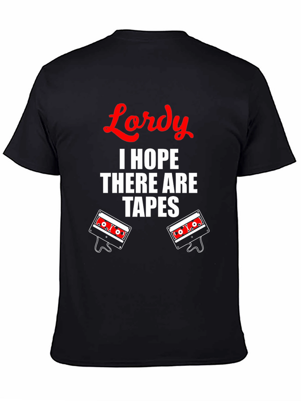 Lordy I Hope There Are Tapes T-Shirt