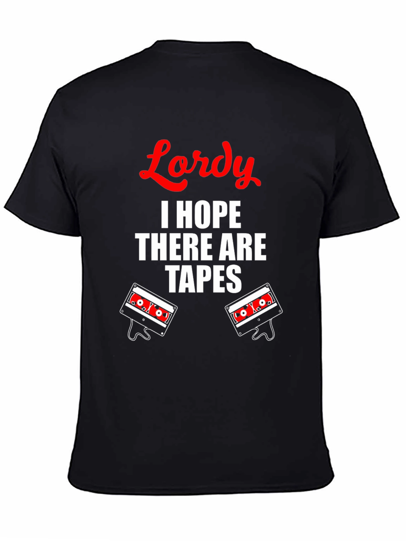 Lordy I Hope There Are Tapes T-Shirt