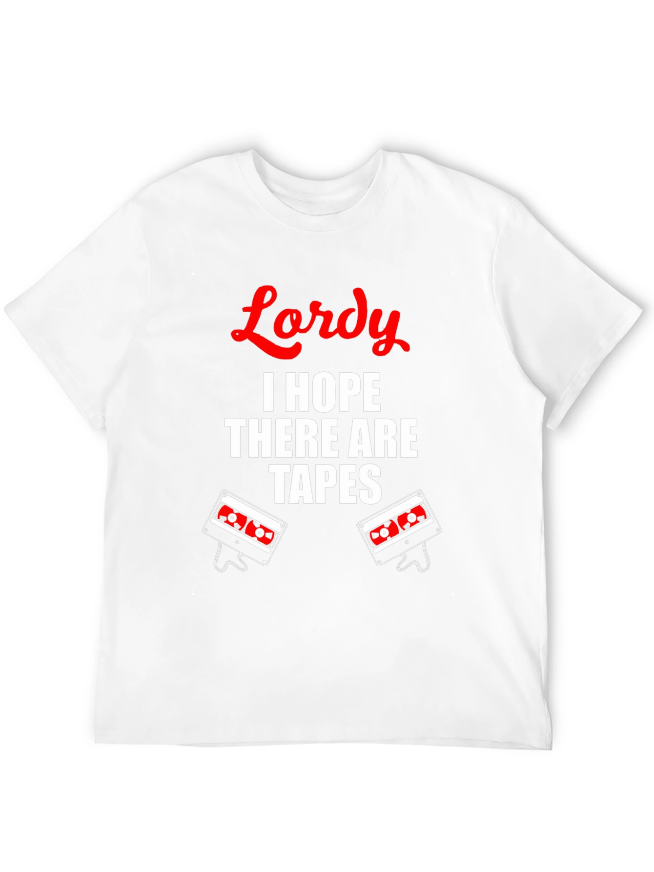 Lordy I Hope There Are Tapes T-Shirt