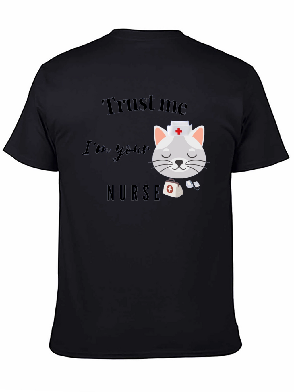 Trust Me Im Your Nurse T-Shirt