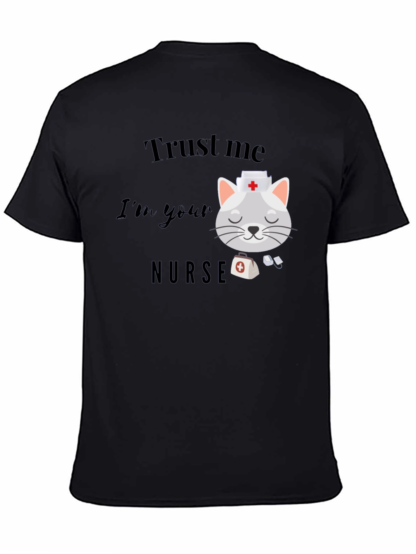 Trust Me Im Your Nurse T-Shirt