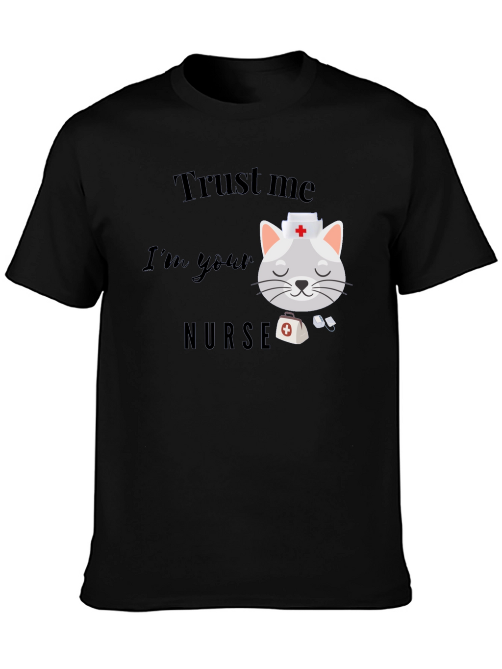 Trust Me Im Your Nurse T-Shirt