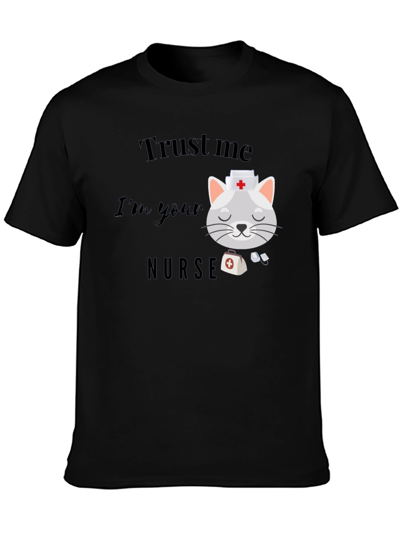 Trust Me Im Your Nurse T-Shirt
