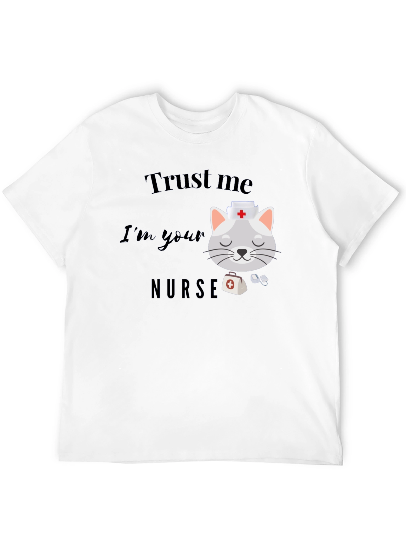 Trust Me Im Your Nurse T-Shirt