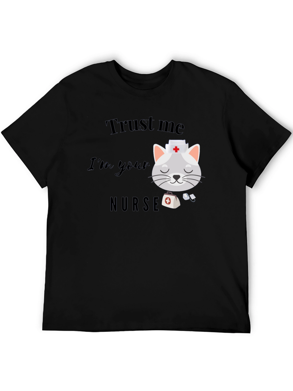 Trust Me Im Your Nurse T-Shirt
