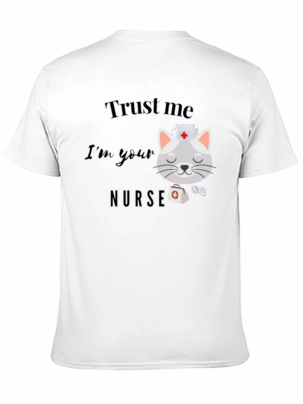 Trust Me Im Your Nurse T-Shirt