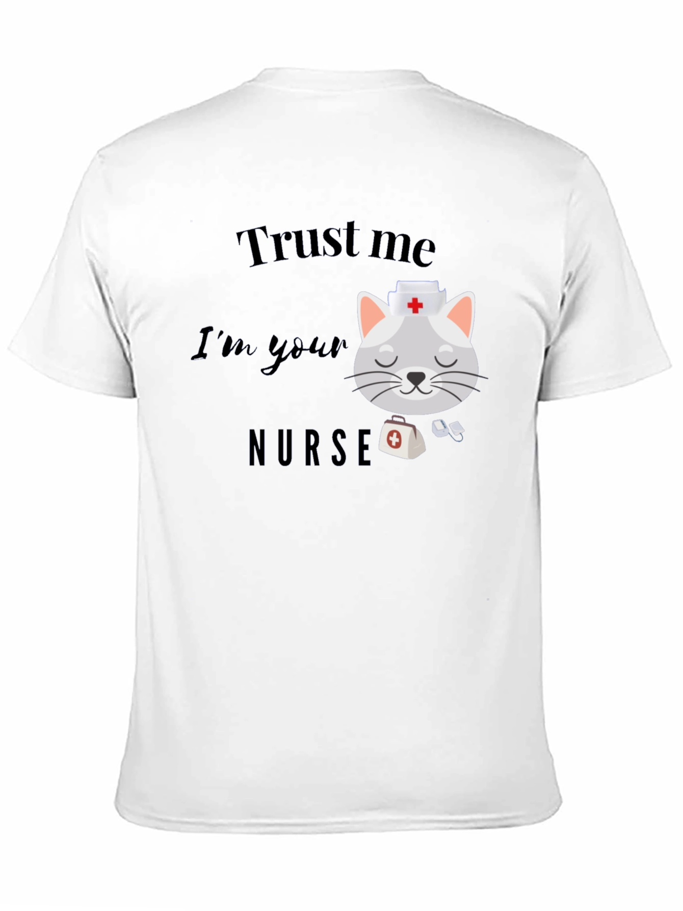 Trust Me Im Your Nurse T-Shirt