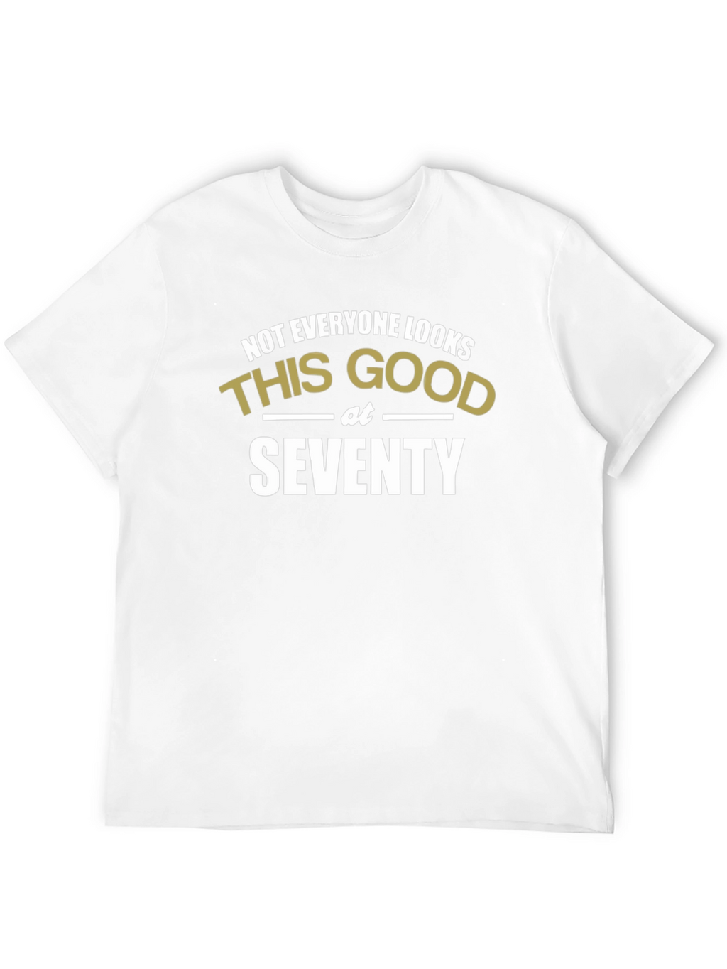 Funny 70th Birthday T-Shirt - Looks Good at Seventy
