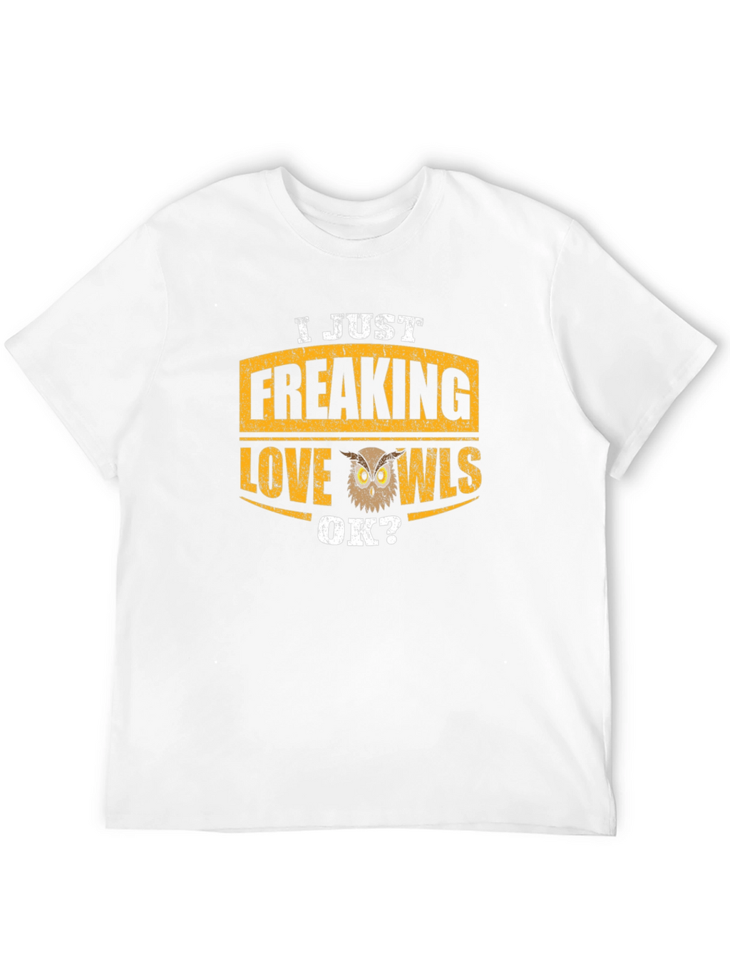 I Just Freaking Love Owls T-Shirt