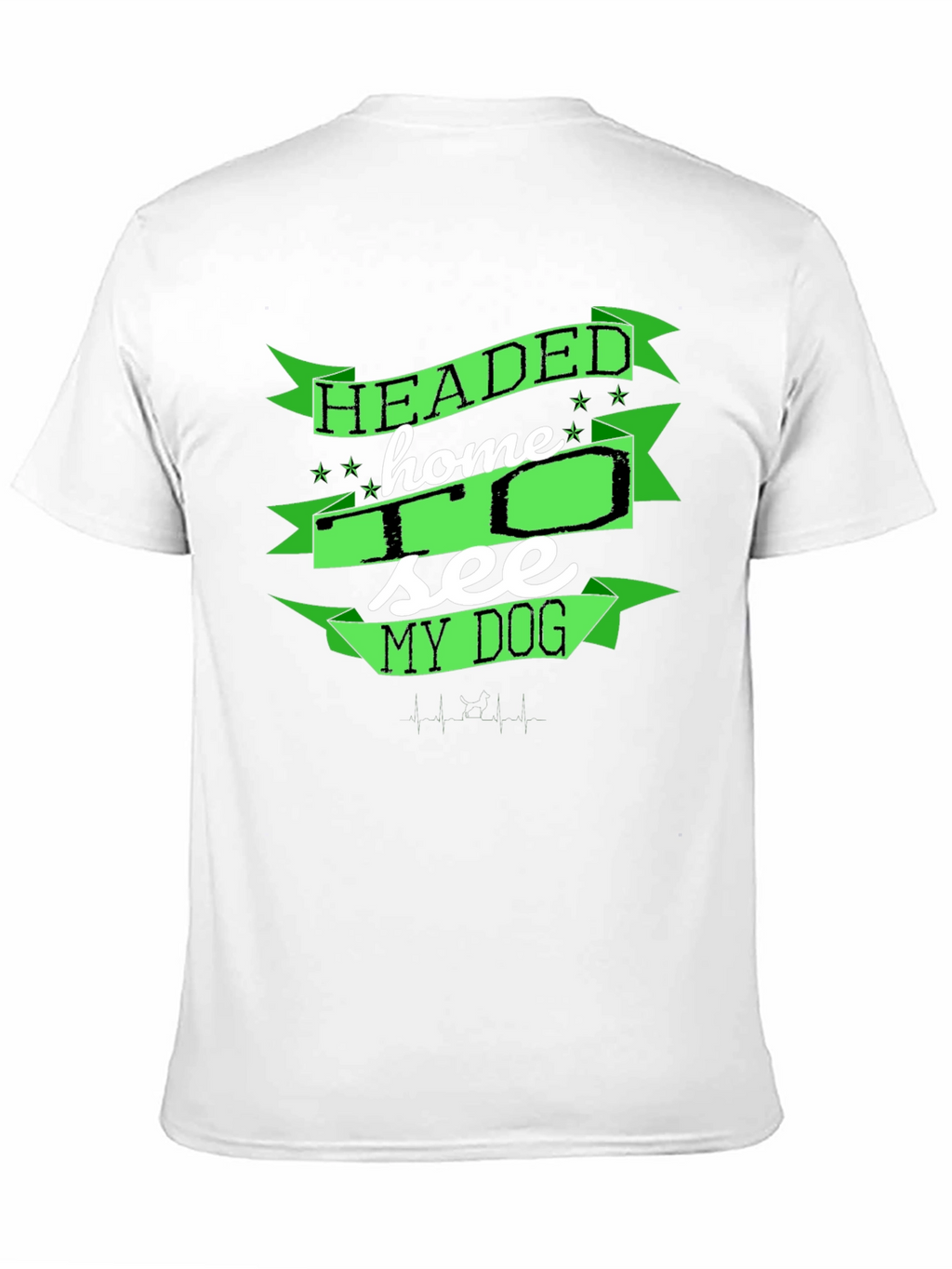 Headed Home to See My Dog T-Shirt