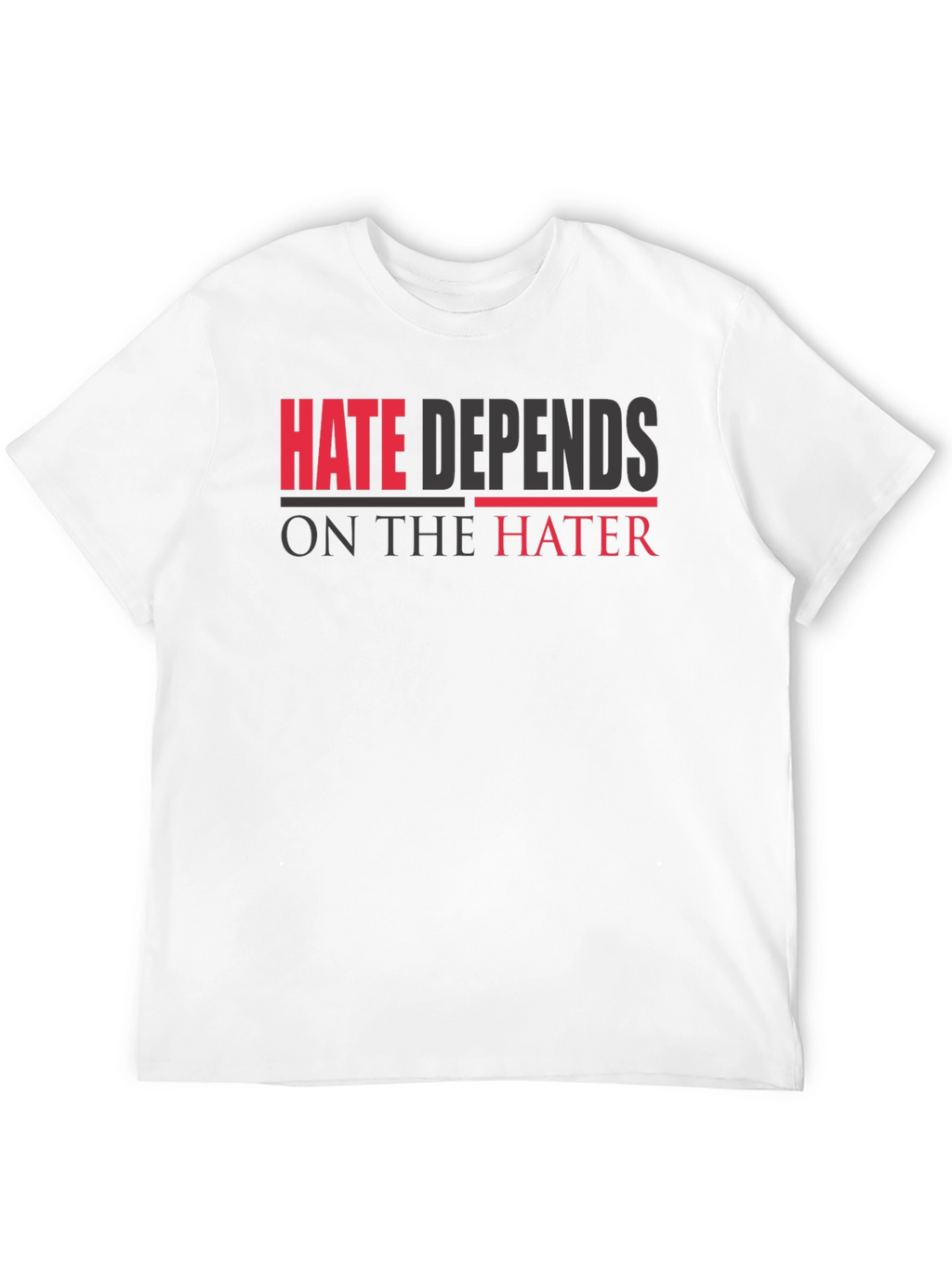 Hate Depends On The Hater Graphic T-Shirt