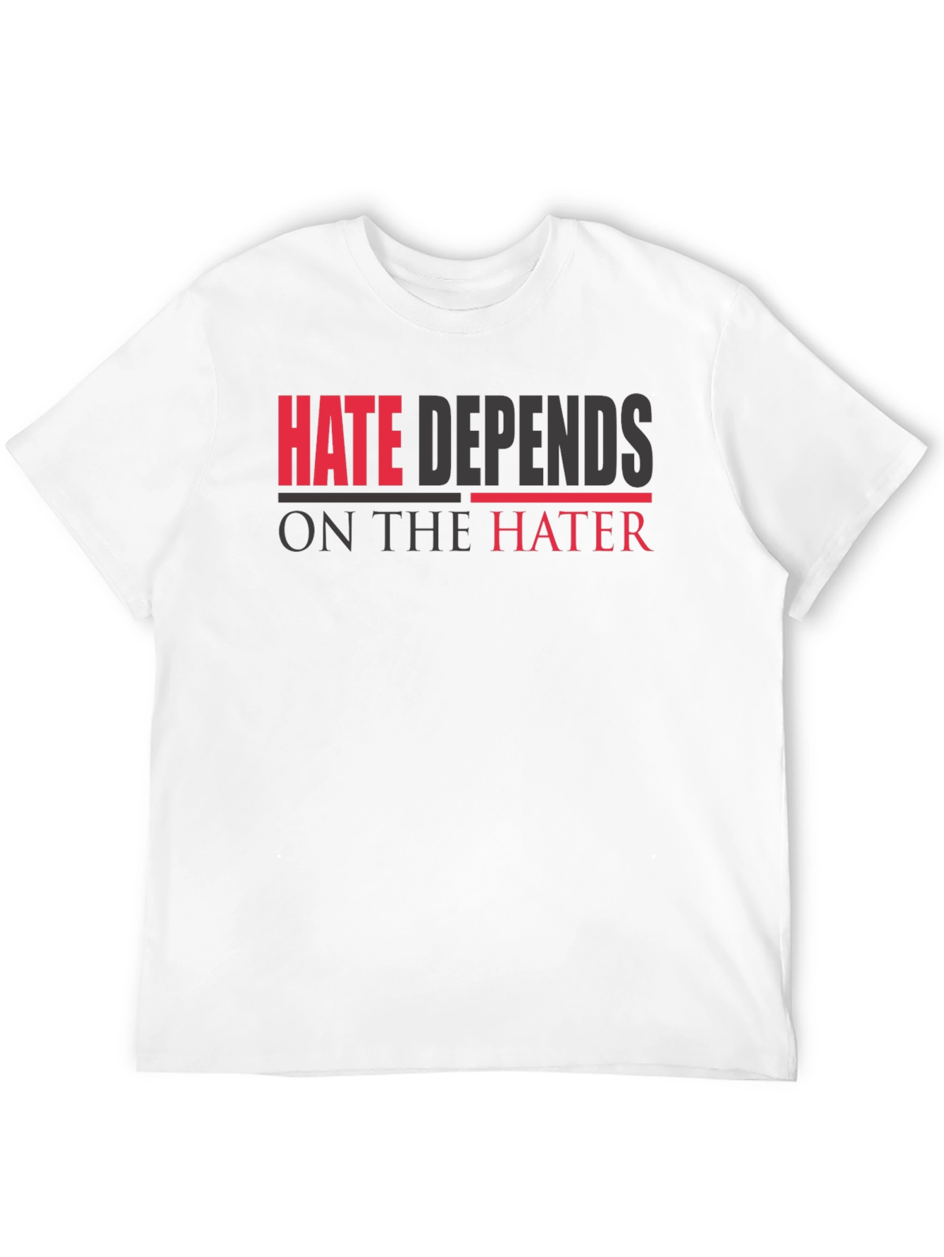 Hate Depends On The Hater Graphic T-Shirt
