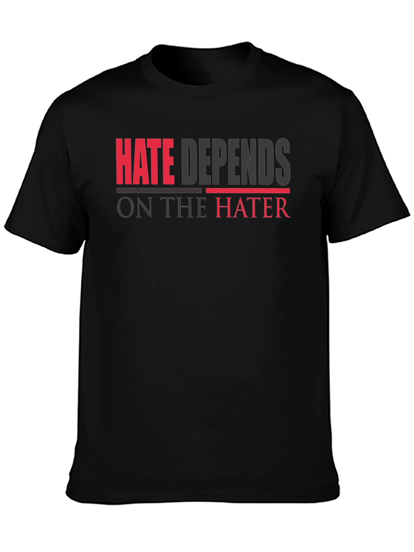 Hate Depends On The Hater Graphic T-Shirt