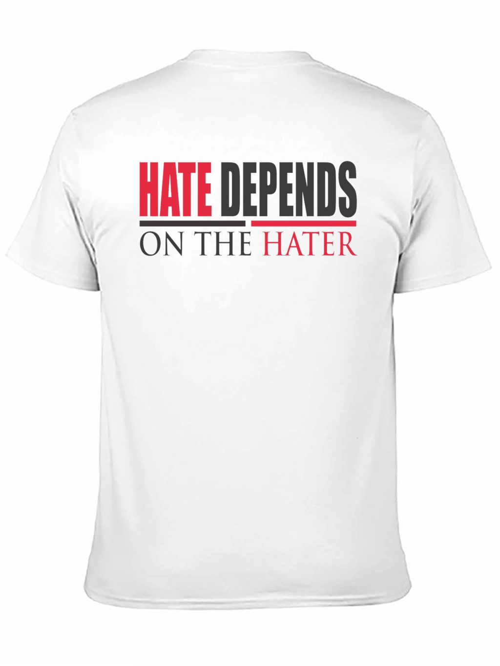 Hate Depends On The Hater Graphic T-Shirt