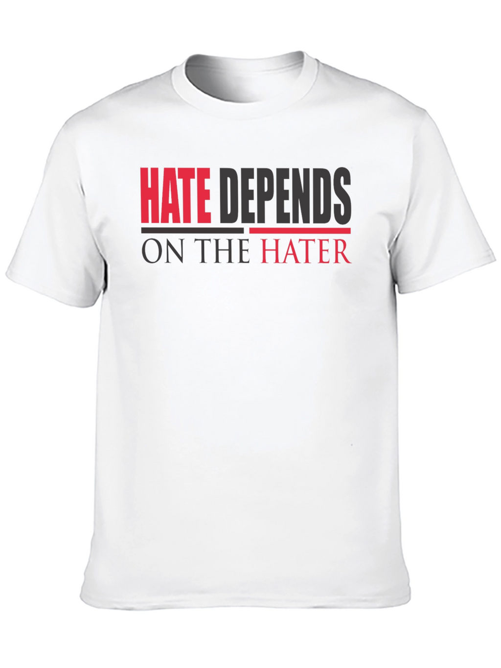 Hate Depends On The Hater Graphic T-Shirt