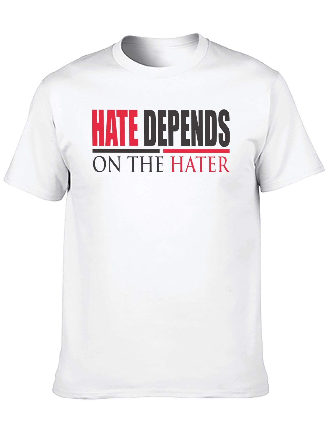 Hate Depends On The Hater Graphic T-Shirt