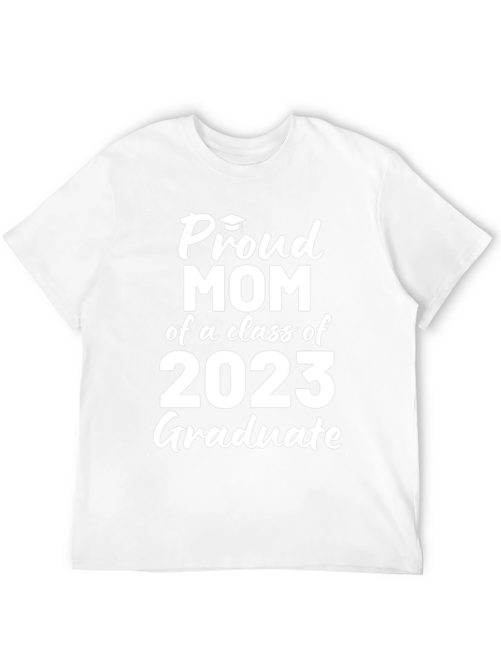 Proud Mom of a 2023 Graduate T-Shirt