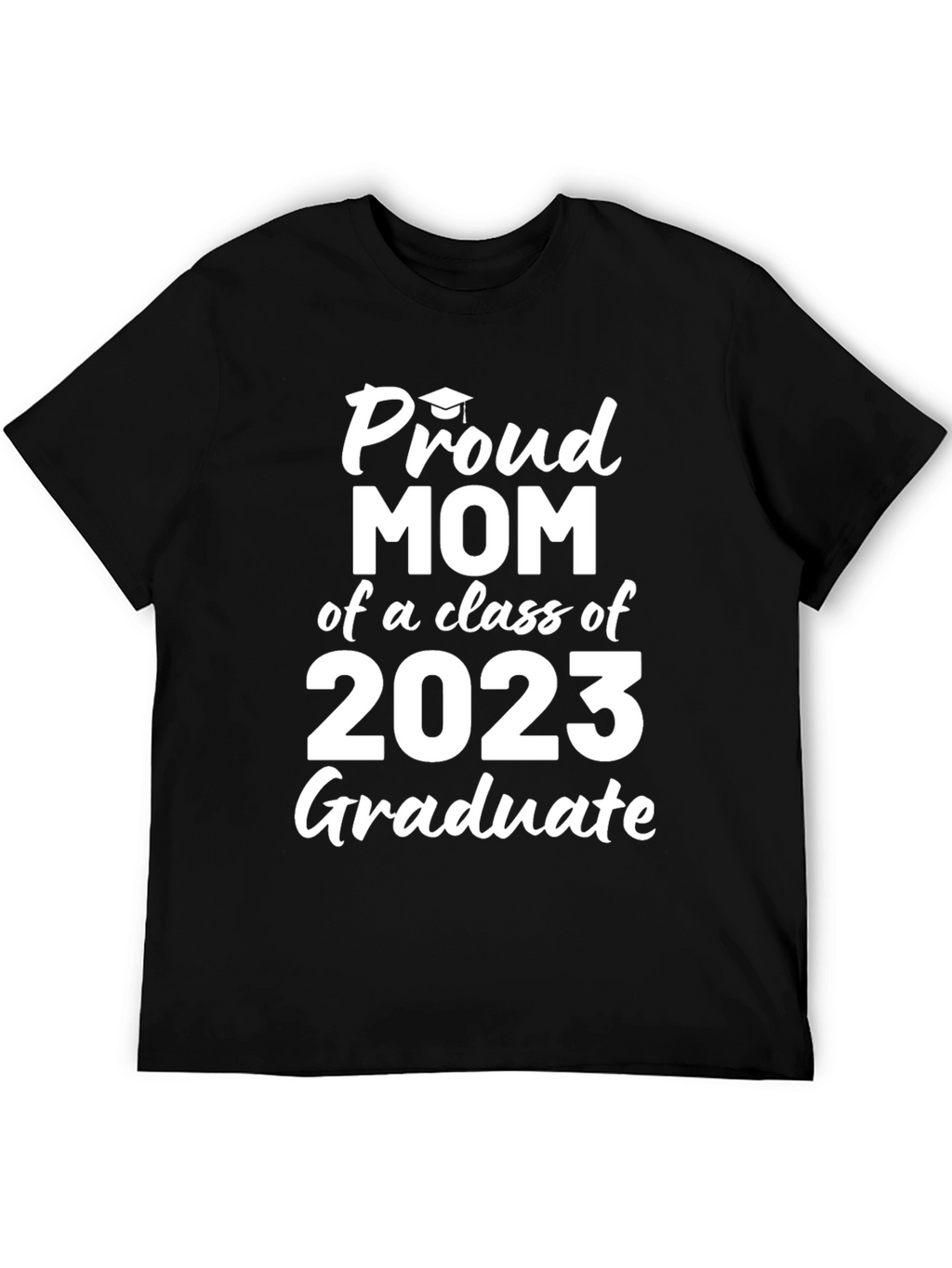 Proud Mom of a 2023 Graduate T-Shirt