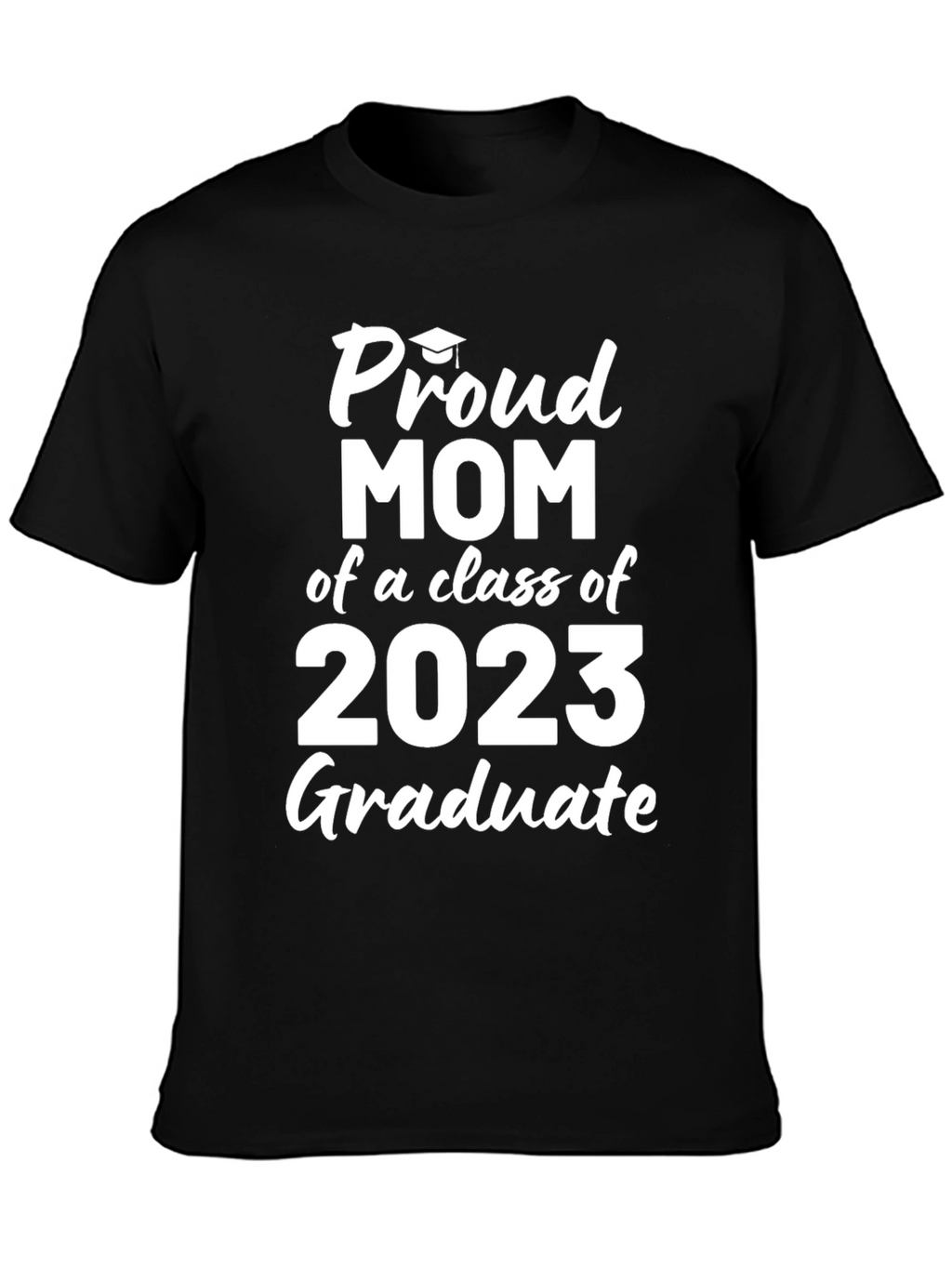 Proud Mom of a 2023 Graduate T-Shirt