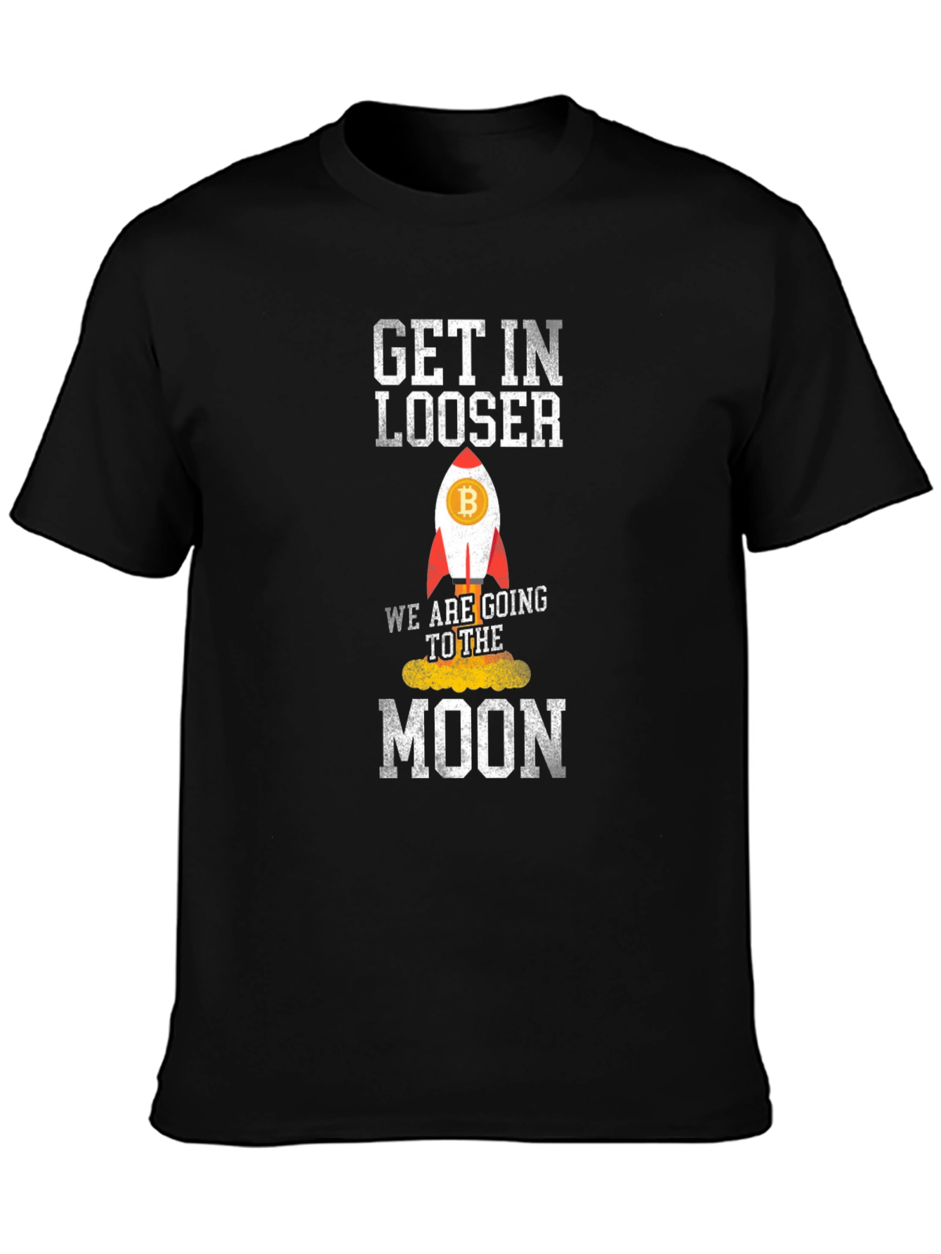 Bitcoin Rocket T-Shirt - Get In Loser Were Going To The Moon!