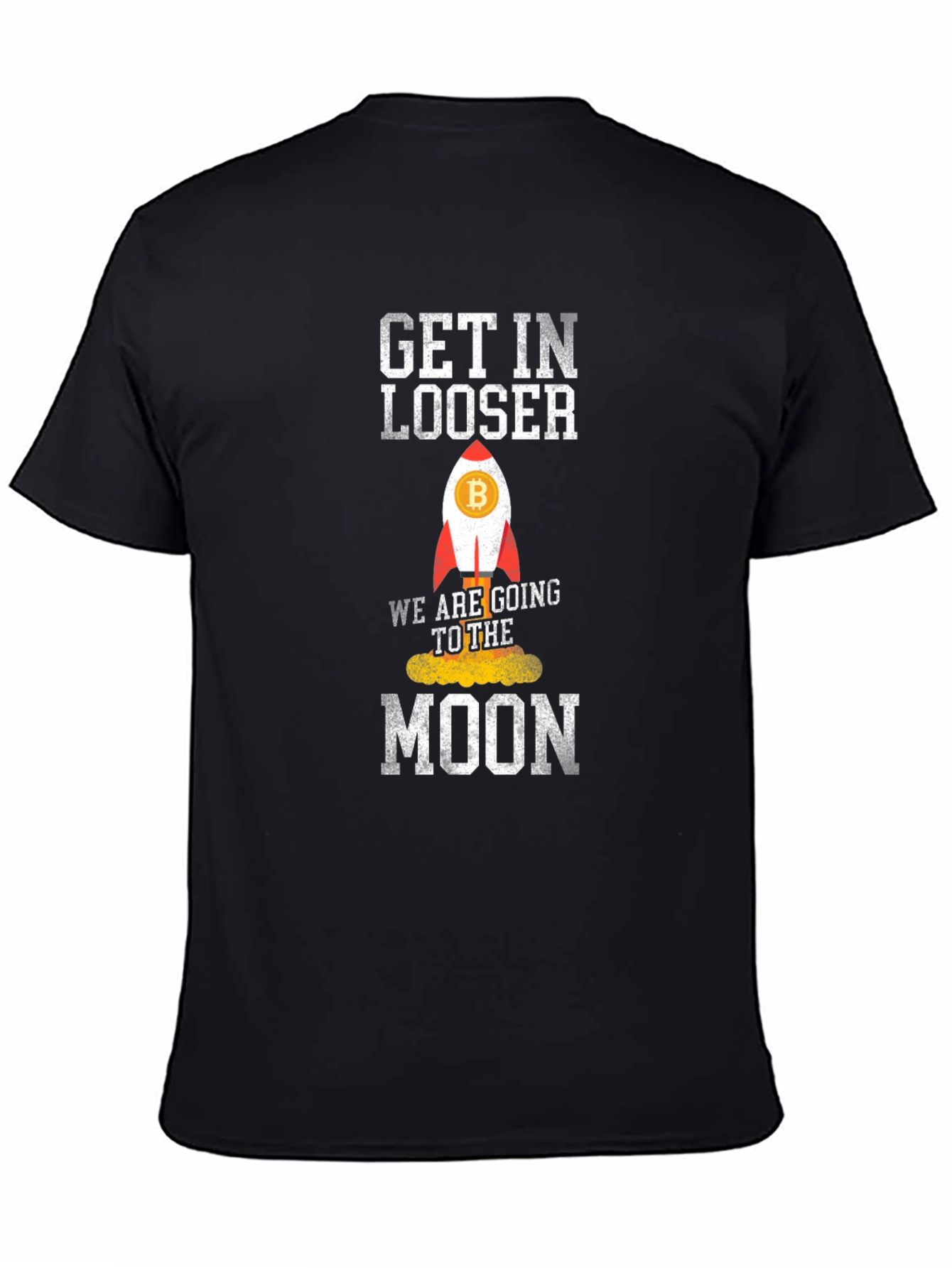 Bitcoin Rocket T-Shirt - Get In Loser Were Going To The Moon!