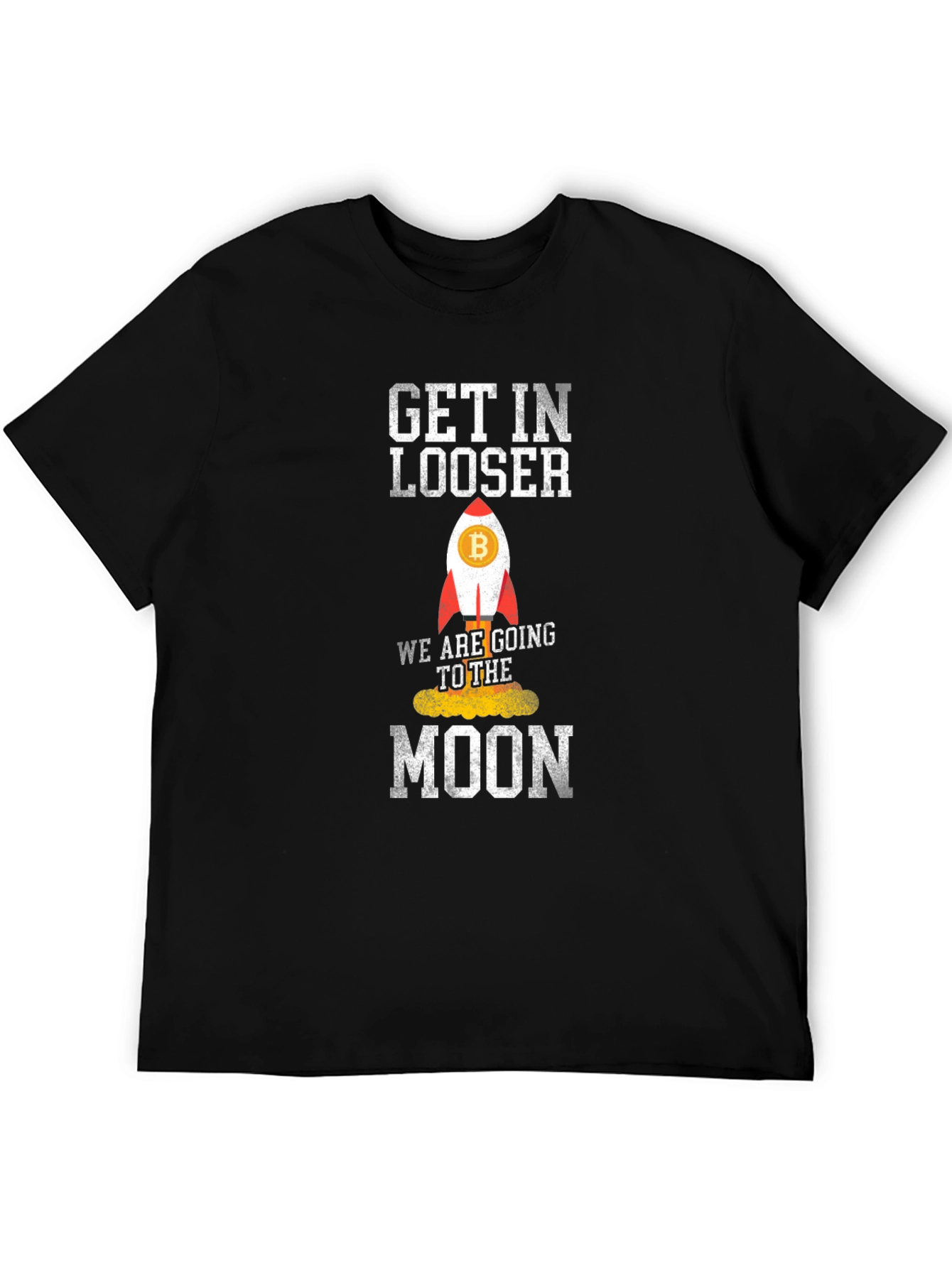 Bitcoin Rocket T-Shirt - Get In Loser Were Going To The Moon!