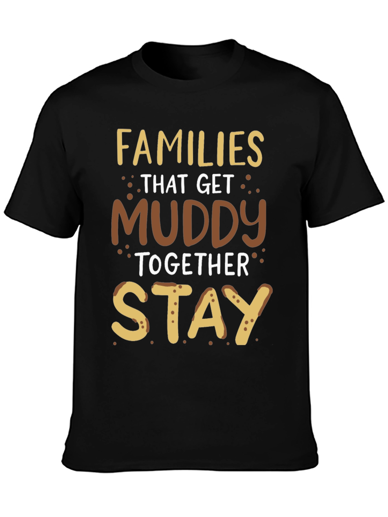 Families That Get Muddy T-Shirt