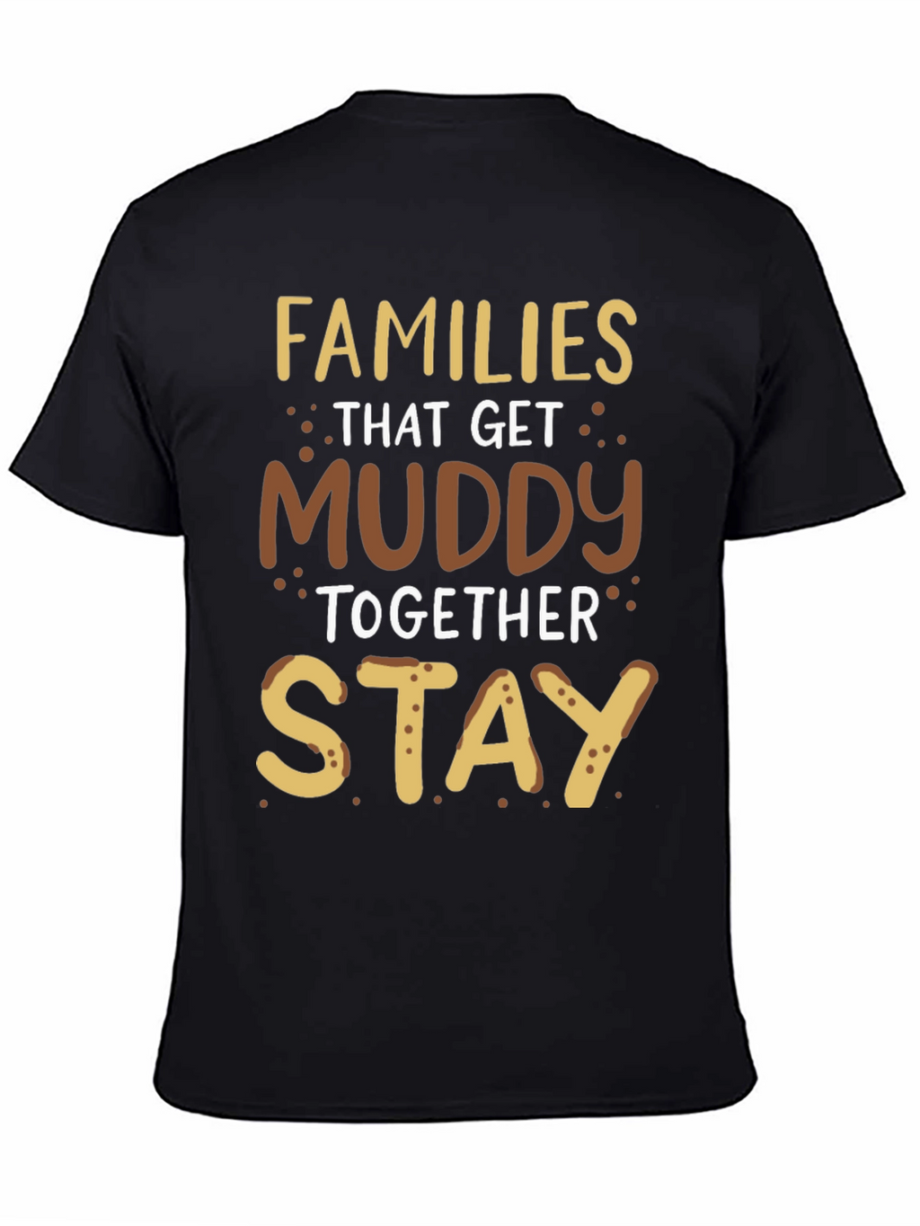 Families That Get Muddy T-Shirt