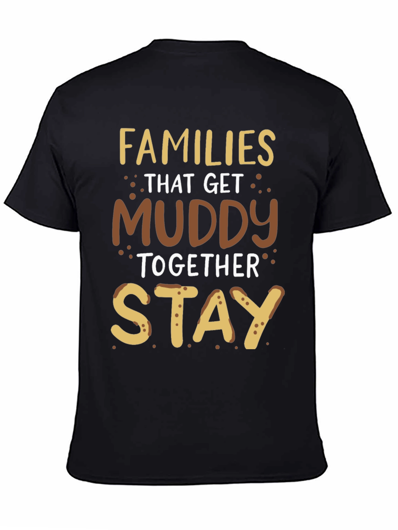 Families That Get Muddy T-Shirt