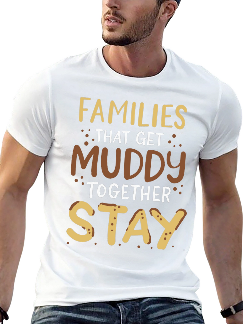 Families That Get Muddy T-Shirt