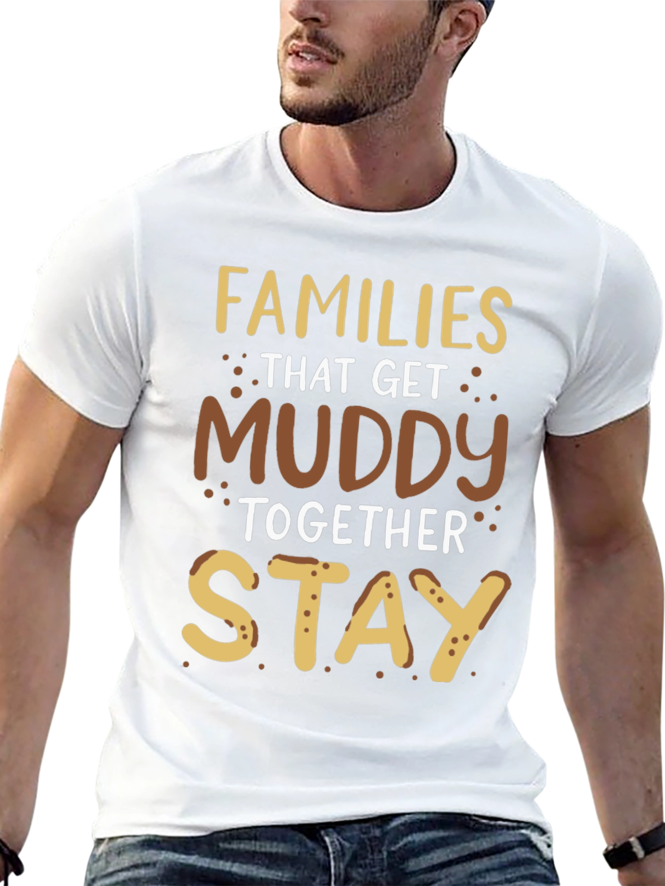 Families That Get Muddy T-Shirt