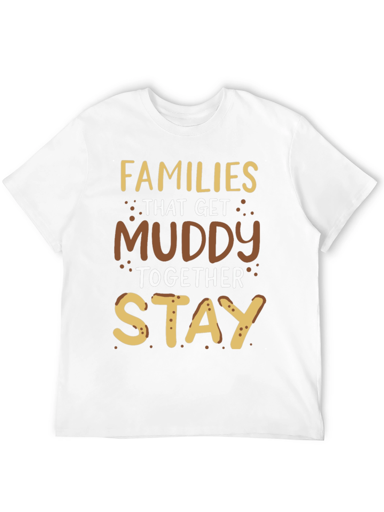Families That Get Muddy T-Shirt