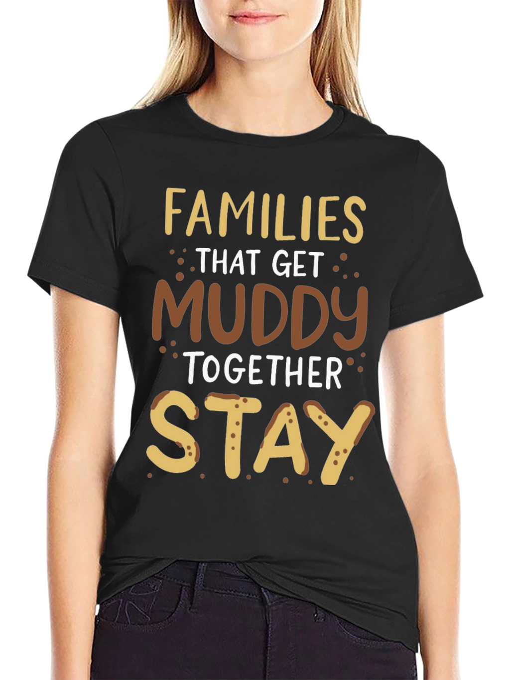 Families That Get Muddy T-Shirt