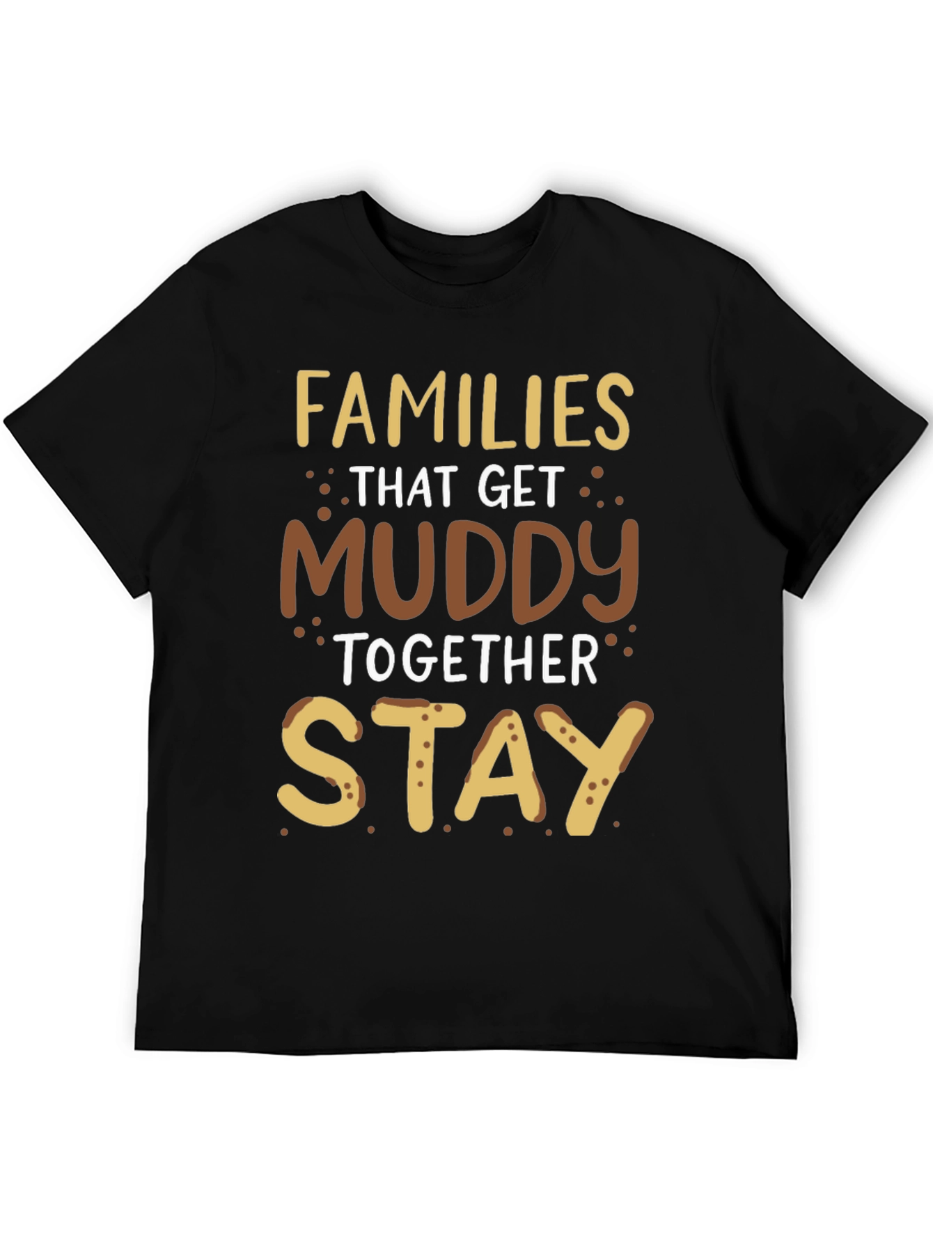 Families That Get Muddy T-Shirt