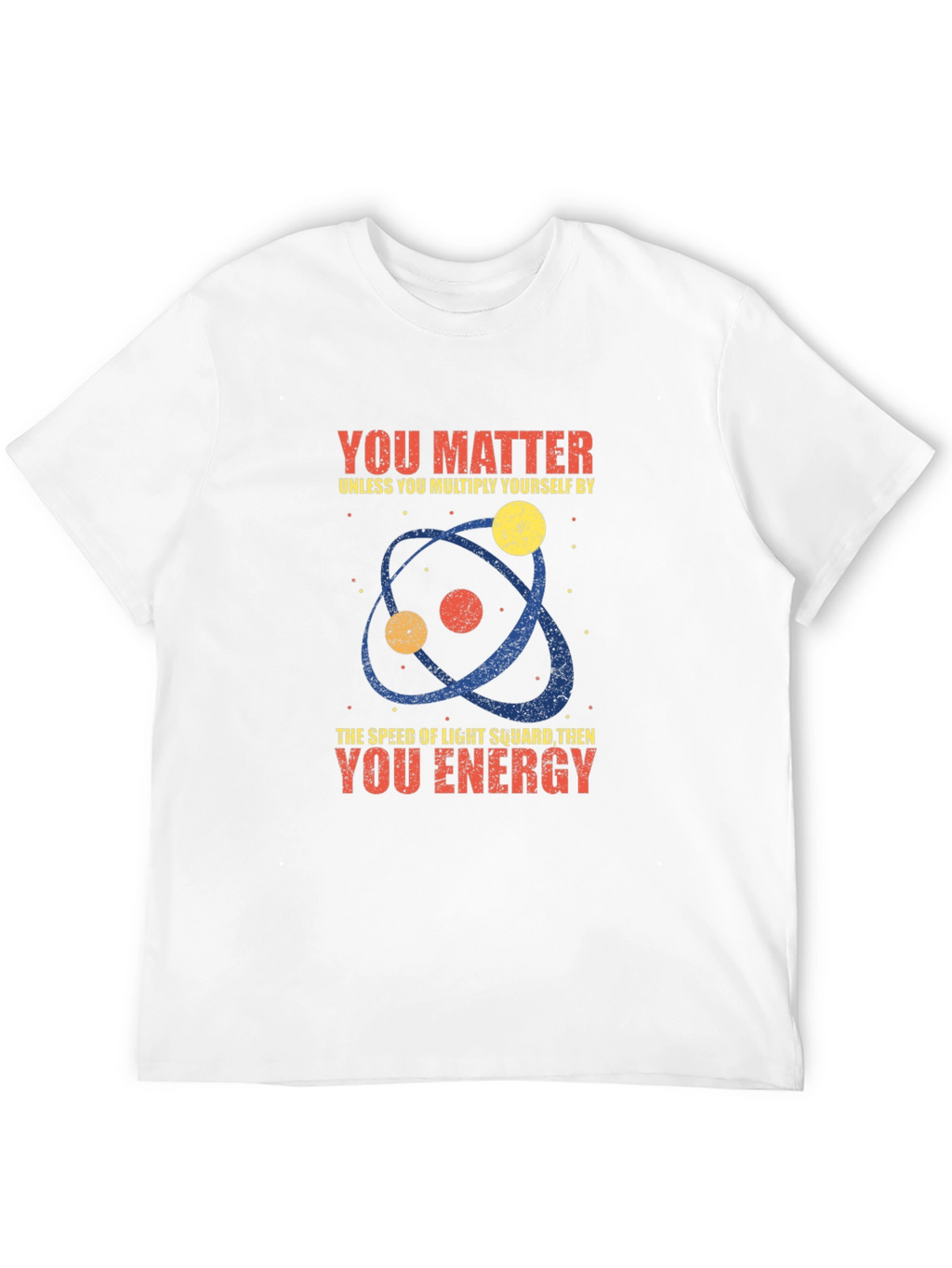 Science Humor T-Shirt - You Matter Unless...
