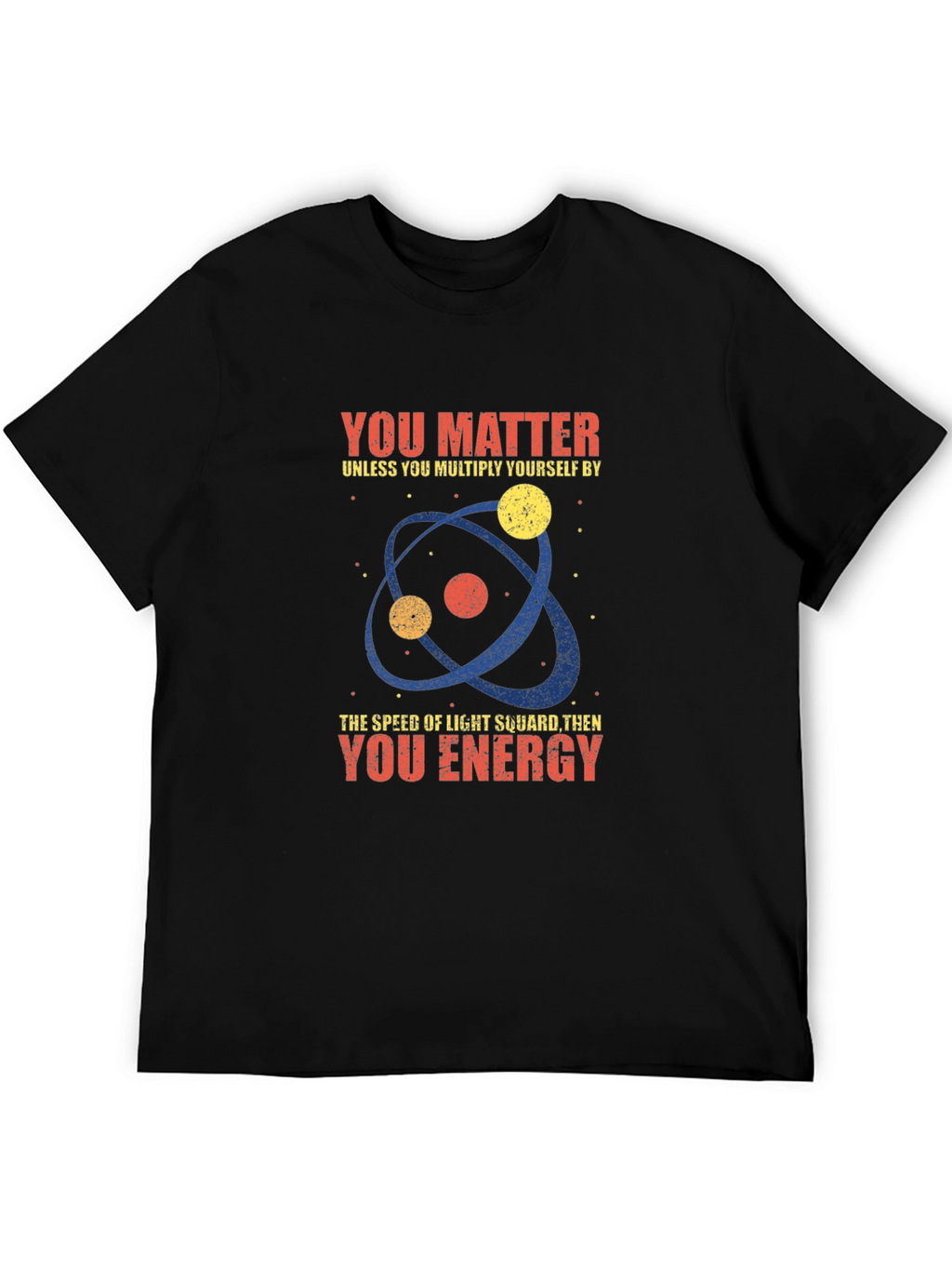 Science Humor T-Shirt - You Matter Unless...