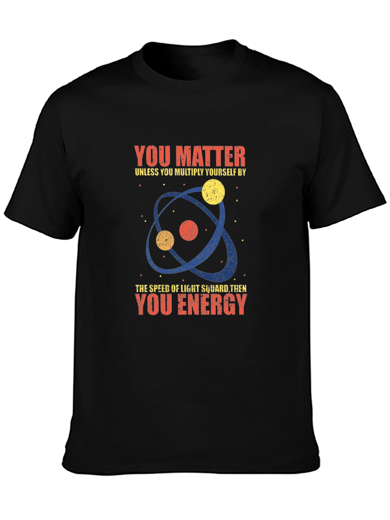 Science Humor T-Shirt - You Matter Unless...