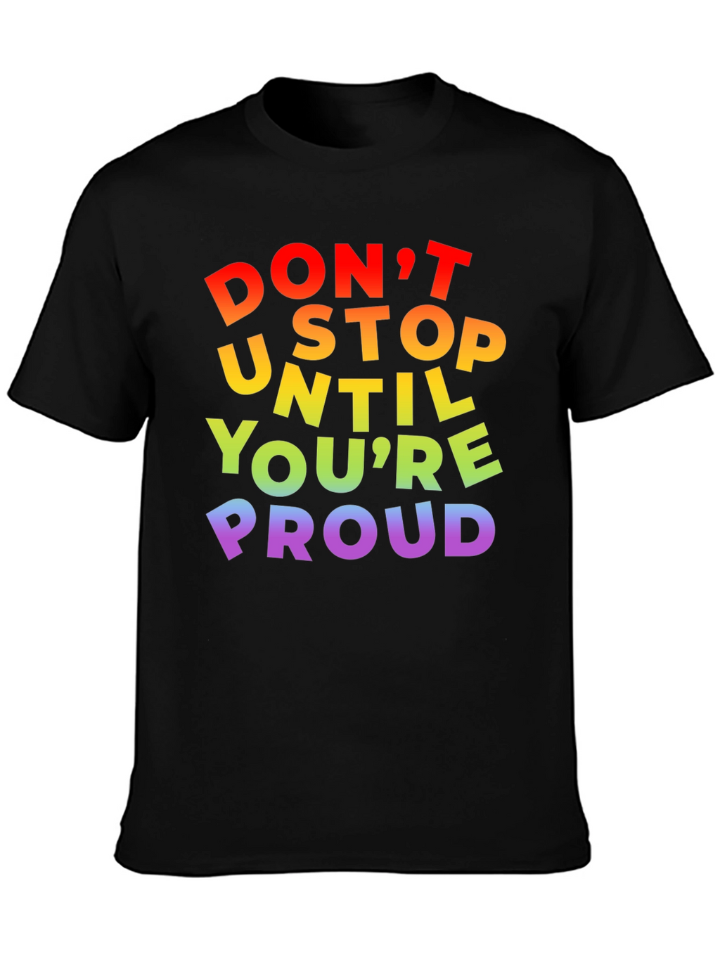 Rainbow Pride T-Shirt - Dont Stop Until Youre Proud!