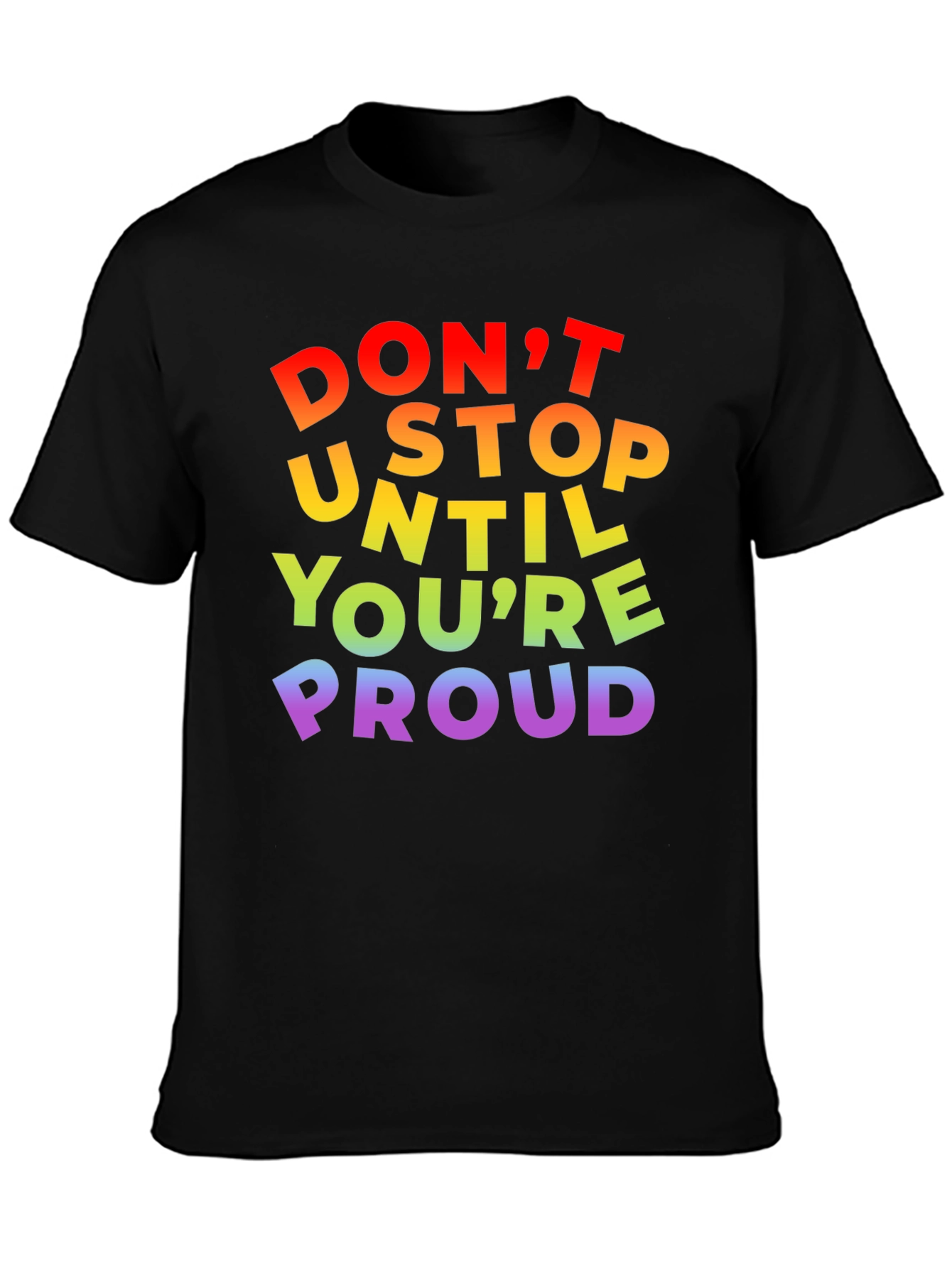 Rainbow Pride T-Shirt - Dont Stop Until Youre Proud!