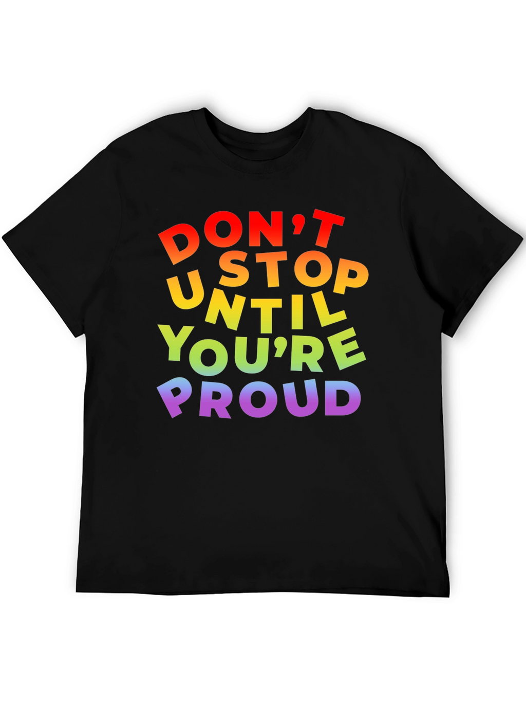 Rainbow Pride T-Shirt - Dont Stop Until Youre Proud!